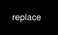 Run replace in OnWorks free hosting provider over Ubuntu Online, Fedora Online, Windows online emulator or MAC OS online emulator