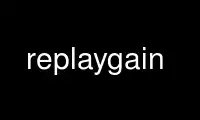 Run replaygain in OnWorks free hosting provider over Ubuntu Online, Fedora Online, Windows online emulator or MAC OS online emulator