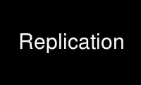 Run Replication in OnWorks free hosting provider over Ubuntu Online, Fedora Online, Windows online emulator or MAC OS online emulator