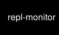 Run repl-monitor in OnWorks free hosting provider over Ubuntu Online, Fedora Online, Windows online emulator or MAC OS online emulator