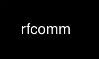 Run rfcomm in OnWorks free hosting provider over Ubuntu Online, Fedora Online, Windows online emulator or MAC OS online emulator