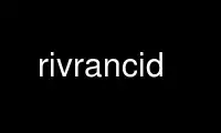 Run rivrancid in OnWorks free hosting provider over Ubuntu Online, Fedora Online, Windows online emulator or MAC OS online emulator