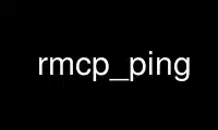 Run rmcp_ping in OnWorks free hosting provider over Ubuntu Online, Fedora Online, Windows online emulator or MAC OS online emulator