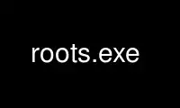 Run roots.exe in OnWorks free hosting provider over Ubuntu Online, Fedora Online, Windows online emulator or MAC OS online emulator