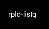 Run rpld-listq in OnWorks free hosting provider over Ubuntu Online, Fedora Online, Windows online emulator or MAC OS online emulator