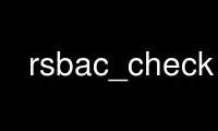 Run rsbac_check in OnWorks free hosting provider over Ubuntu Online, Fedora Online, Windows online emulator or MAC OS online emulator