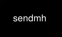 Run sendmh in OnWorks free hosting provider over Ubuntu Online, Fedora Online, Windows online emulator or MAC OS online emulator