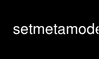 Run setmetamode in OnWorks free hosting provider over Ubuntu Online, Fedora Online, Windows online emulator or MAC OS online emulator