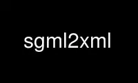 Run sgml2xml in OnWorks free hosting provider over Ubuntu Online, Fedora Online, Windows online emulator or MAC OS online emulator