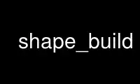 Run shape_build in OnWorks free hosting provider over Ubuntu Online, Fedora Online, Windows online emulator or MAC OS online emulator