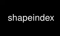Run shapeindex in OnWorks free hosting provider over Ubuntu Online, Fedora Online, Windows online emulator or MAC OS online emulator