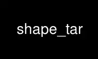 Run shape_tar in OnWorks free hosting provider over Ubuntu Online, Fedora Online, Windows online emulator or MAC OS online emulator