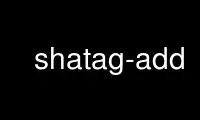 Run shatag-add in OnWorks free hosting provider over Ubuntu Online, Fedora Online, Windows online emulator or MAC OS online emulator