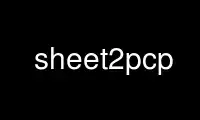 Run sheet2pcp in OnWorks free hosting provider over Ubuntu Online, Fedora Online, Windows online emulator or MAC OS online emulator