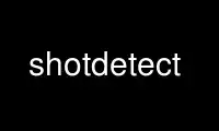 Run shotdetect in OnWorks free hosting provider over Ubuntu Online, Fedora Online, Windows online emulator or MAC OS online emulator