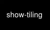 Run show-tiling in OnWorks free hosting provider over Ubuntu Online, Fedora Online, Windows online emulator or MAC OS online emulator
