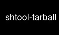Run shtool-tarball in OnWorks free hosting provider over Ubuntu Online, Fedora Online, Windows online emulator or MAC OS online emulator
