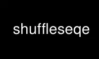 Run shuffleseqe in OnWorks free hosting provider over Ubuntu Online, Fedora Online, Windows online emulator or MAC OS online emulator