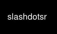 Run slashdotsr in OnWorks free hosting provider over Ubuntu Online, Fedora Online, Windows online emulator or MAC OS online emulator