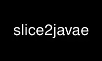 Run slice2javae in OnWorks free hosting provider over Ubuntu Online, Fedora Online, Windows online emulator or MAC OS online emulator