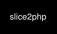 Run slice2php in OnWorks free hosting provider over Ubuntu Online, Fedora Online, Windows online emulator or MAC OS online emulator