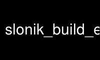 Run slonik_build_env in OnWorks free hosting provider over Ubuntu Online, Fedora Online, Windows online emulator or MAC OS online emulator