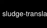 Run sludge-translationeditor in OnWorks free hosting provider over Ubuntu Online, Fedora Online, Windows online emulator or MAC OS online emulator