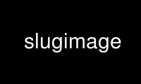 Run slugimage in OnWorks free hosting provider over Ubuntu Online, Fedora Online, Windows online emulator or MAC OS online emulator