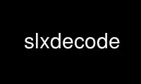 Run slxdecode in OnWorks free hosting provider over Ubuntu Online, Fedora Online, Windows online emulator or MAC OS online emulator