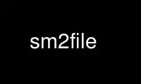 Run sm2file in OnWorks free hosting provider over Ubuntu Online, Fedora Online, Windows online emulator or MAC OS online emulator