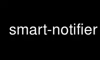 Smart-Notifier را در ارائه دهنده هاست رایگان OnWorks از طریق Ubuntu Online، Fedora Online، شبیه ساز آنلاین ویندوز یا شبیه ساز آنلاین MAC OS اجرا کنید.