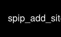 Run spip_add_site in OnWorks free hosting provider over Ubuntu Online, Fedora Online, Windows online emulator or MAC OS online emulator