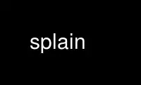 Run splain in OnWorks free hosting provider over Ubuntu Online, Fedora Online, Windows online emulator or MAC OS online emulator