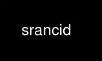 Run srancid in OnWorks free hosting provider over Ubuntu Online, Fedora Online, Windows online emulator or MAC OS online emulator