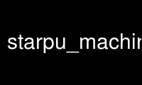 Run starpu_machine_display in OnWorks free hosting provider over Ubuntu Online, Fedora Online, Windows online emulator or MAC OS online emulator