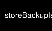 Run storeBackupls in OnWorks free hosting provider over Ubuntu Online, Fedora Online, Windows online emulator or MAC OS online emulator