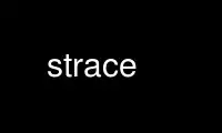 Run strace in OnWorks free hosting provider over Ubuntu Online, Fedora Online, Windows online emulator or MAC OS online emulator