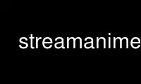 Run streamanime in OnWorks free hosting provider over Ubuntu Online, Fedora Online, Windows online emulator or MAC OS online emulator