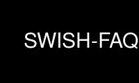 Run SWISH-FAQ in OnWorks free hosting provider over Ubuntu Online, Fedora Online, Windows online emulator or MAC OS online emulator