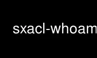 Uruchom sxacl-whoami w bezpłatnym dostawcy hostingu OnWorks w systemie Ubuntu Online, Fedora Online, emulatorze online systemu Windows lub emulatorze online systemu MAC OS