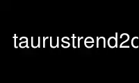 Run taurustrend2d in OnWorks free hosting provider over Ubuntu Online, Fedora Online, Windows online emulator or MAC OS online emulator