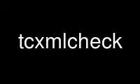 Rulați tcxmlcheck în furnizorul de găzduire gratuit OnWorks prin Ubuntu Online, Fedora Online, emulator online Windows sau emulator online MAC OS