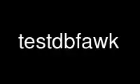 Run testdbfawk in OnWorks free hosting provider over Ubuntu Online, Fedora Online, Windows online emulator or MAC OS online emulator