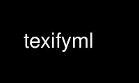 Run texifyml in OnWorks free hosting provider over Ubuntu Online, Fedora Online, Windows online emulator or MAC OS online emulator