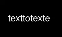 Run texttotexte in OnWorks free hosting provider over Ubuntu Online, Fedora Online, Windows online emulator or MAC OS online emulator