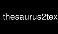 Run thesaurus2texp in OnWorks free hosting provider over Ubuntu Online, Fedora Online, Windows online emulator or MAC OS online emulator