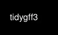 Run tidygff3 in OnWorks free hosting provider over Ubuntu Online, Fedora Online, Windows online emulator or MAC OS online emulator