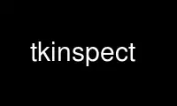 Run tkinspect in OnWorks free hosting provider over Ubuntu Online, Fedora Online, Windows online emulator or MAC OS online emulator