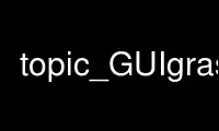 Execute o topic_GUIgrass no provedor de hospedagem gratuita OnWorks no Ubuntu Online, Fedora Online, emulador online do Windows ou emulador online do MAC OS