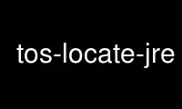 Run tos-locate-jre in OnWorks free hosting provider over Ubuntu Online, Fedora Online, Windows online emulator or MAC OS online emulator
